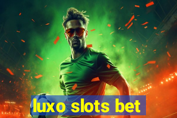 luxo slots bet